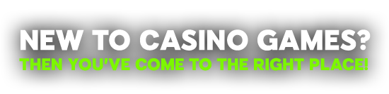 NEW TO CASINO GAMES NEW TO CASINO GAMES