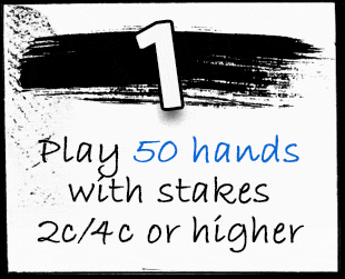 Play 50 hands with stakes 2c/4c or higher