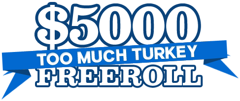 $5000 Too Much Turkey Freeroll