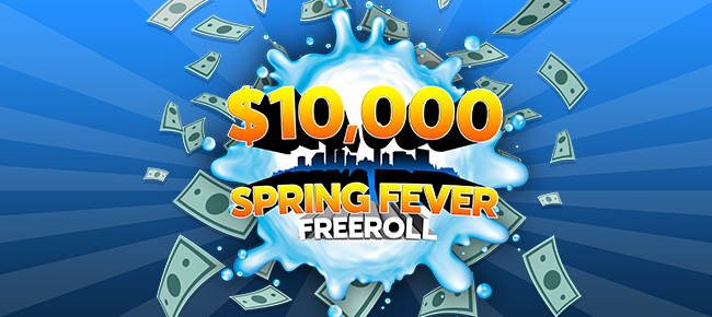 $10,000 Spring Fever Freeroll